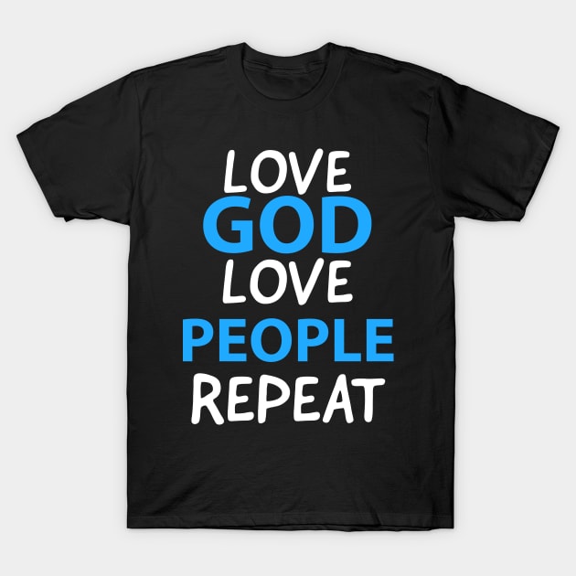 Love God Love People Repeat Inspirational Christian T-Shirt by Happy - Design